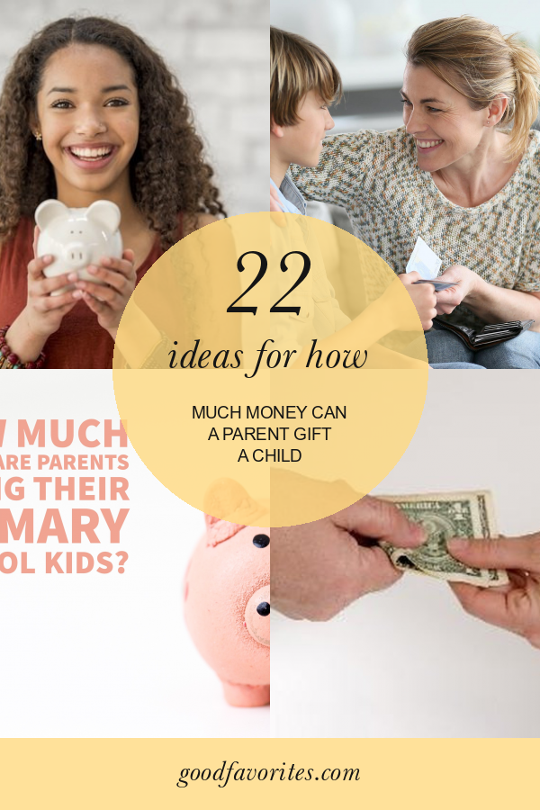22 Ideas for How Much Money Can A Parent Gift A Child Home, Family, Style and Art Ideas